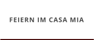 FEIERN IM CASA MIA